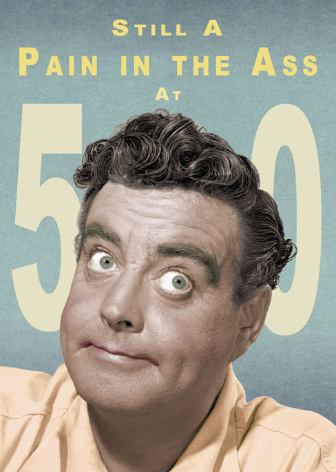 Still A Pain In The Ass at 50 Birthday Greeting Card by Max Hern - Click Image to Close